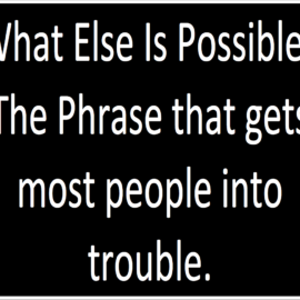 Sessa Strategy: What Else Is Possible? The phrase that gets most people into trouble.